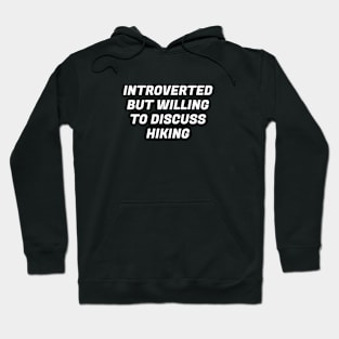 Introverted But Willing To Discuss Hiking Hoodie